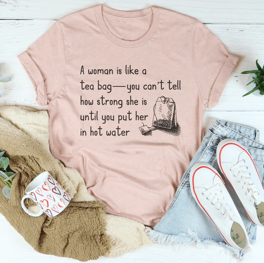 A Women Is Like A Tea Bag Tee - WonderingCloth