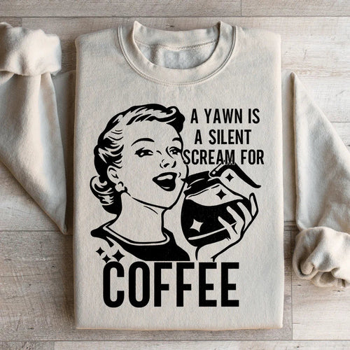 A Yawn Is A Silent Scream For Coffee Sweatshirt - WonderingCloth