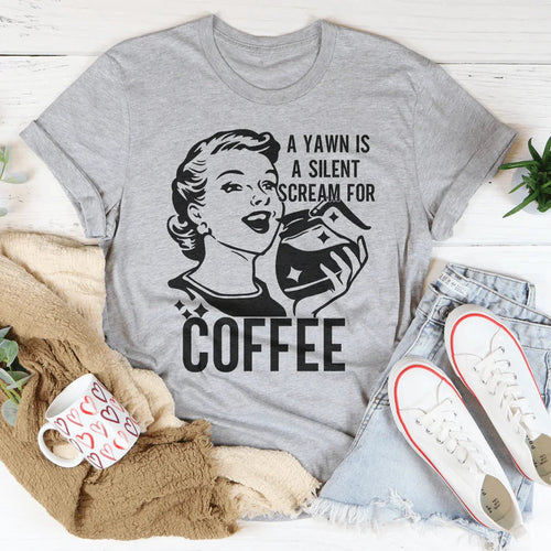 A Yawn Is A Silent Scream For Coffee Tee - WonderingCloth