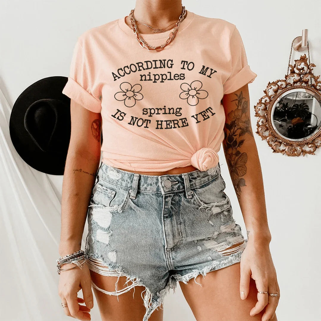 According To My Nipples Spring Is Not Here Yet Tee - WonderingCloth