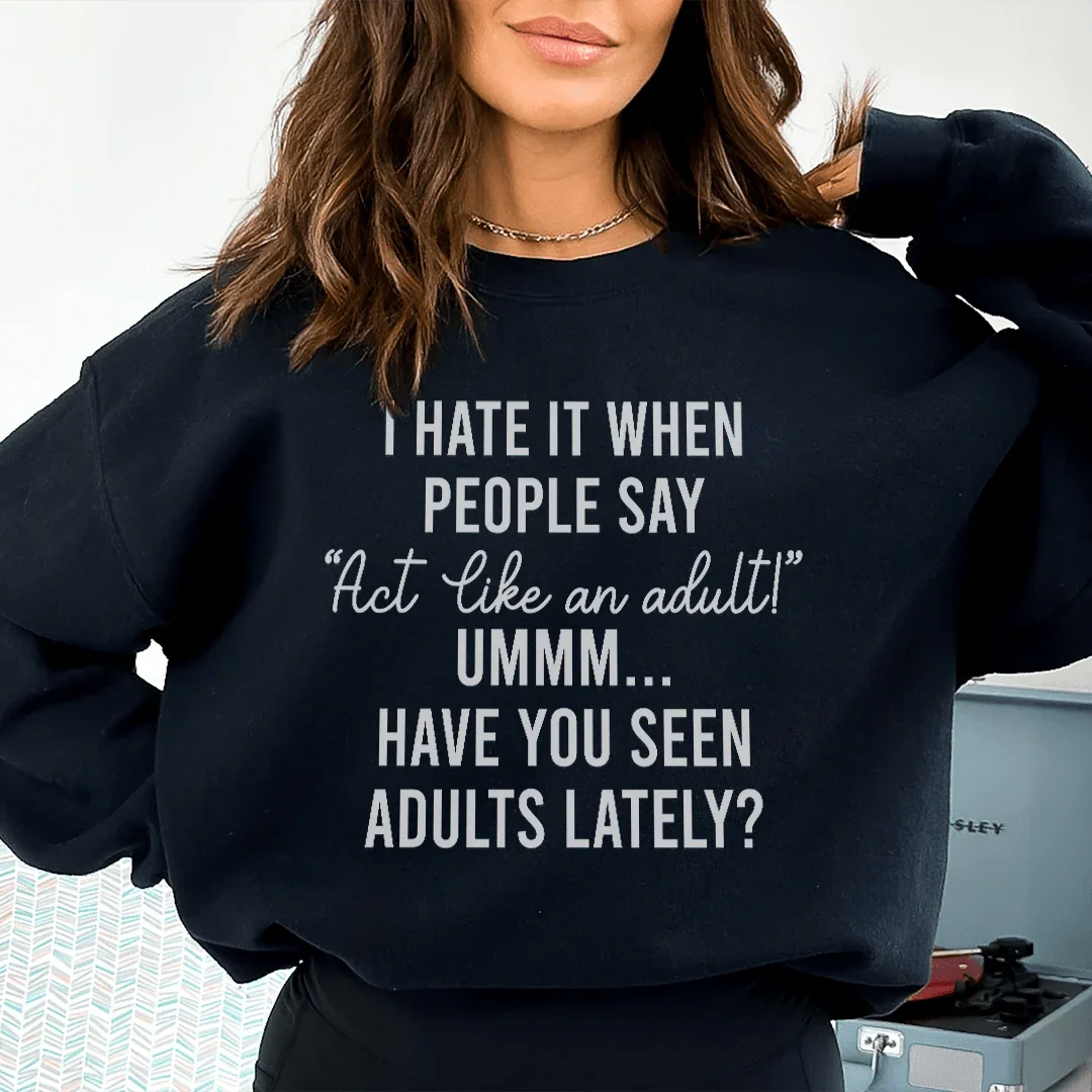 Act Like An Adult Sweatshirt - WonderingCloth