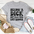 Acting Like A Dick Won't Make Yours Any Bigger Tee - WonderingCloth