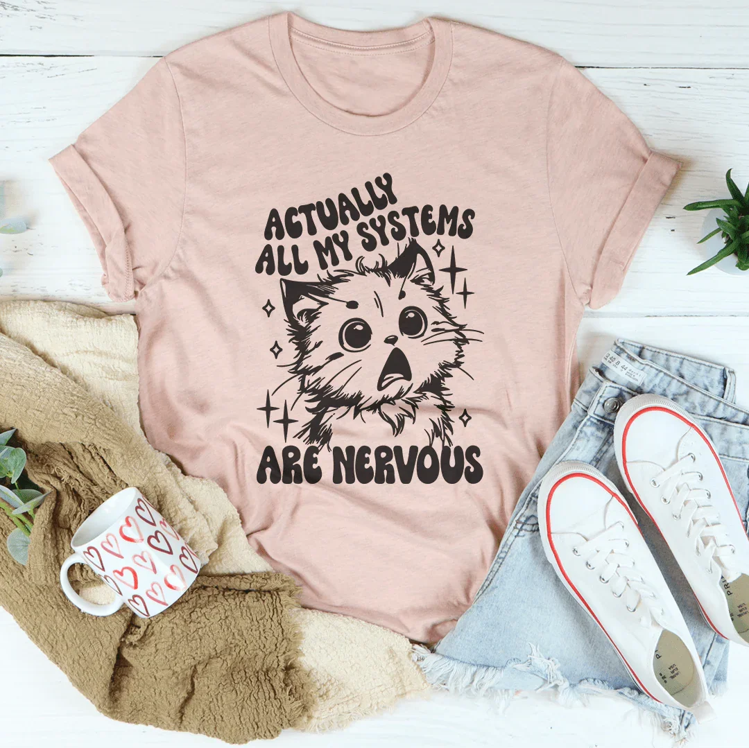 Actually All My Systems Are Nervous Tee - WonderingCloth