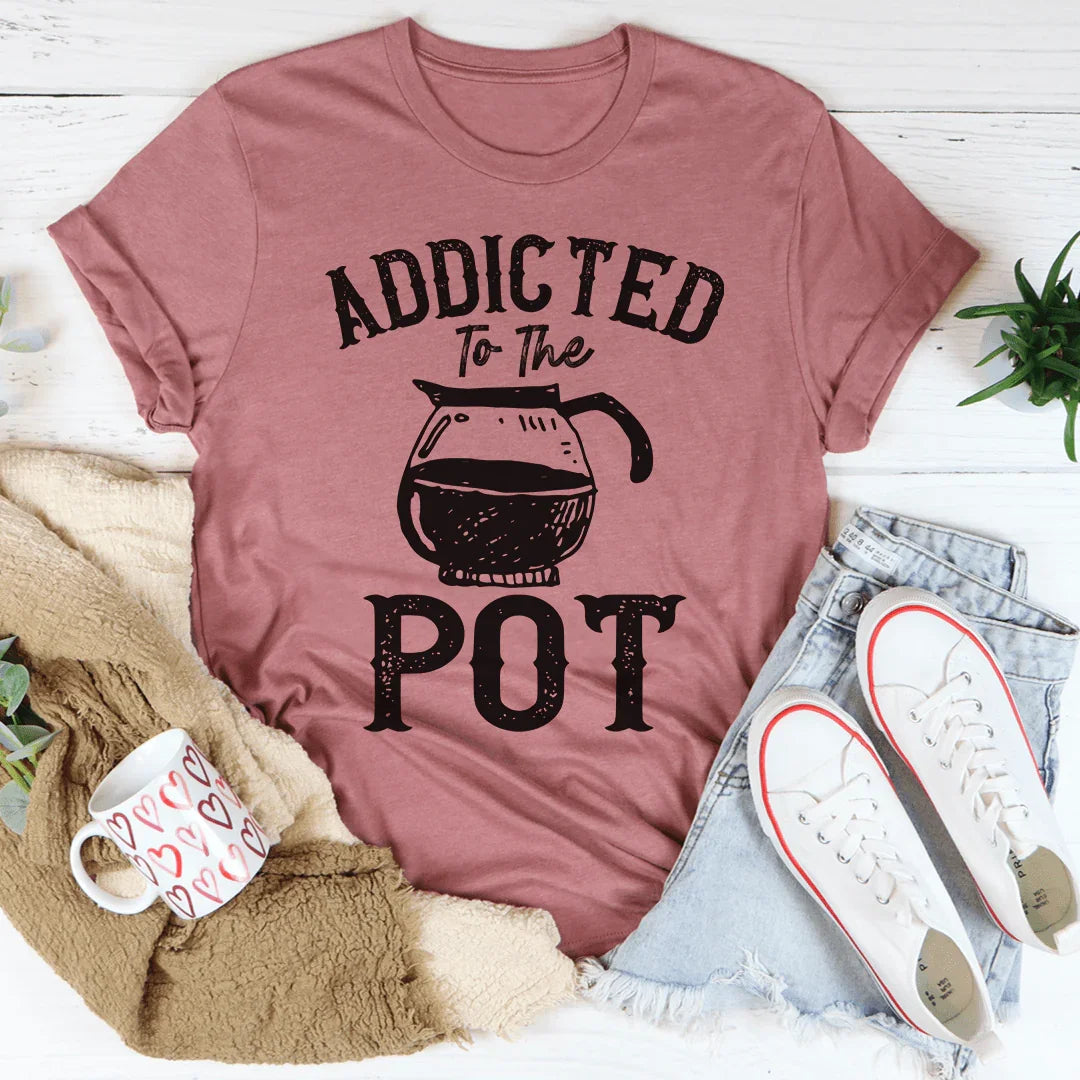 Addicted To The Pot Tee - WonderingCloth