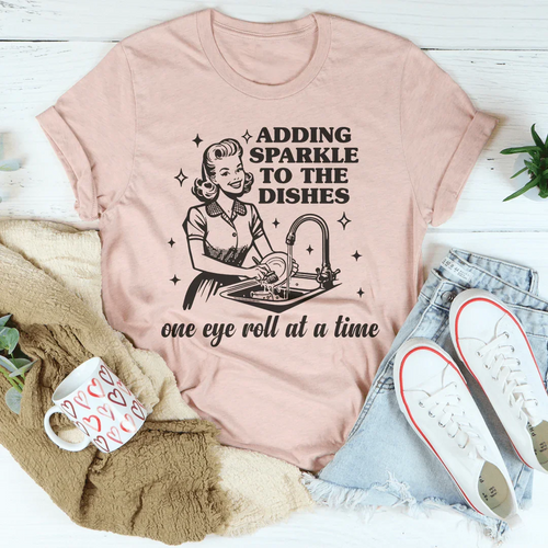 Adding Sparkle To The Dishes One Eye Roll At A Time Tee - WonderingCloth