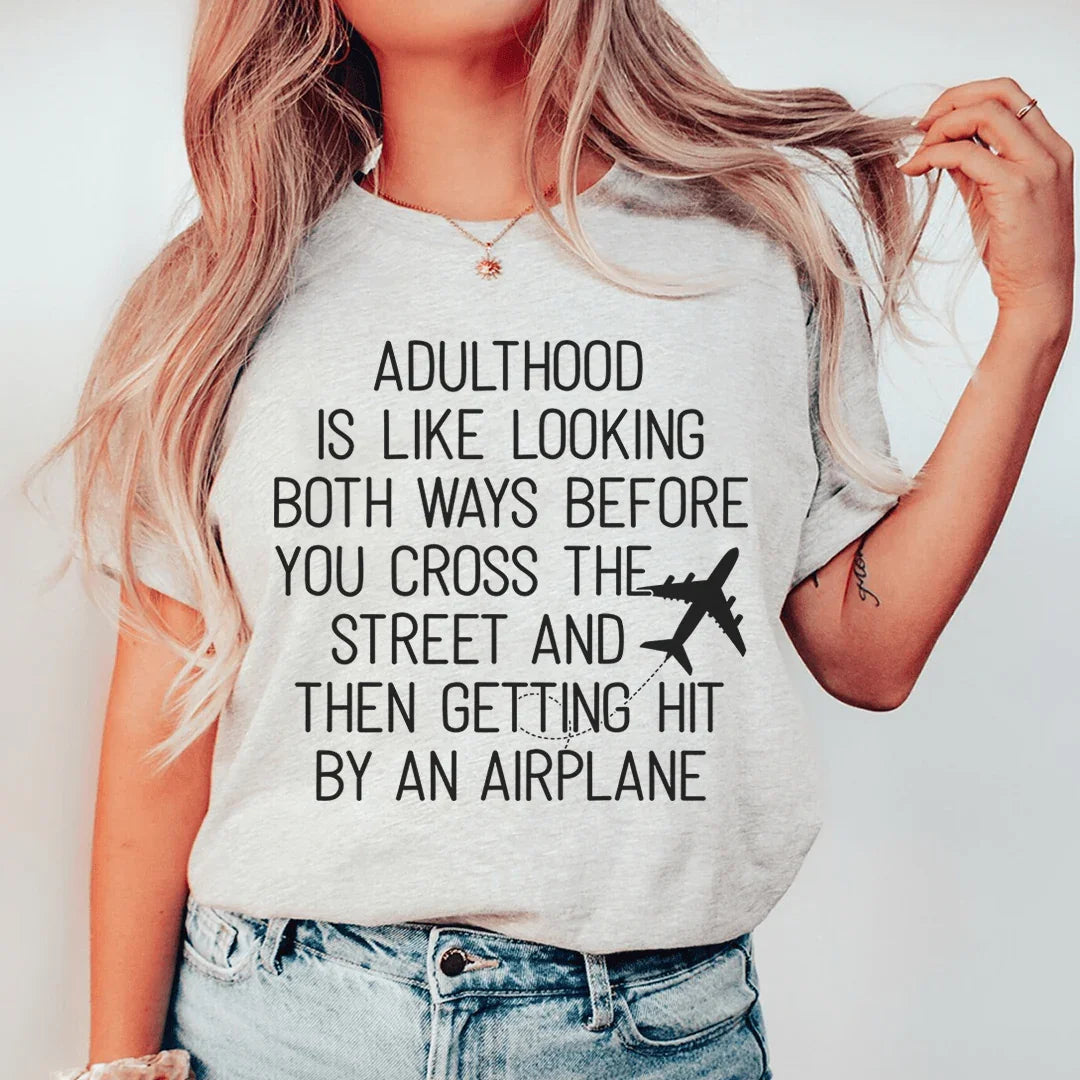 Adulthood Is Like Looking Both Ways Before You Cross The Street Tee - WonderingCloth