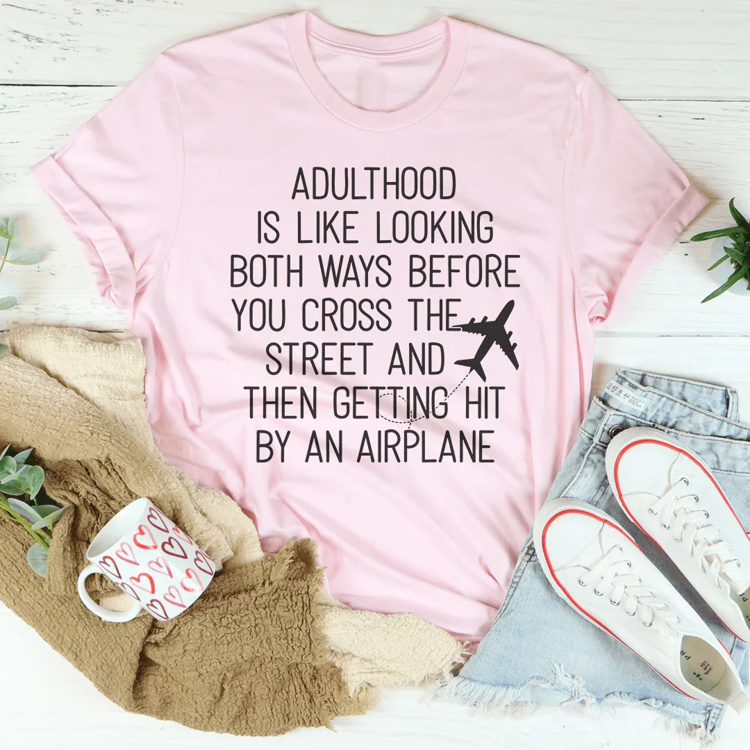 Adulthood Is Like Looking Both Ways Before You Cross The Street Tee - WonderingCloth