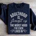Adulthood Is The Worst Hood I've Ever Lived In Sweatshirt - WonderingCloth