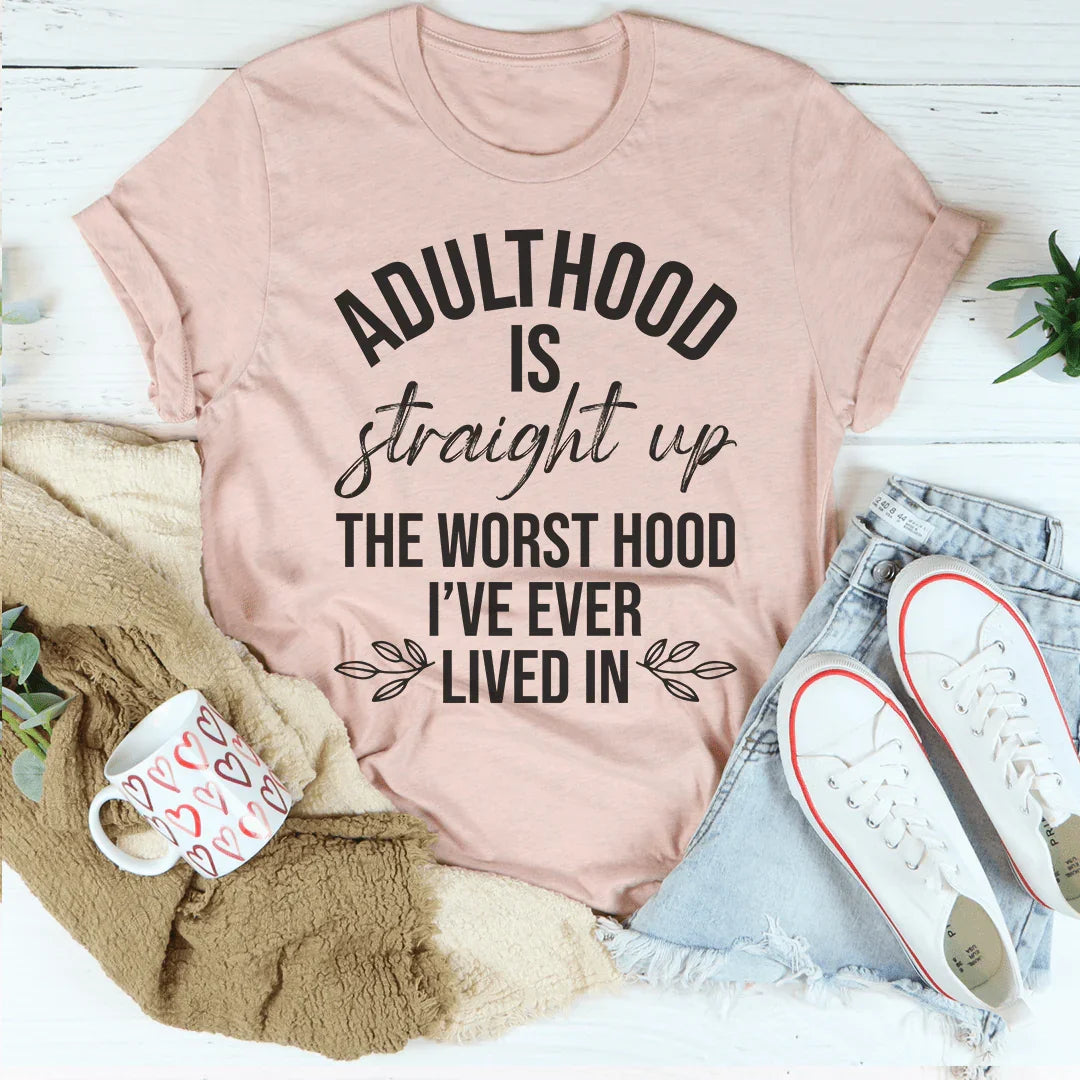 Adulthood Is The Worst Hood I've Ever Lived In Tee - WonderingCloth