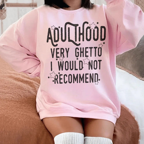 Adulthood Very Ghetto I Would Not Recommend Sweatshirt - WonderingCloth