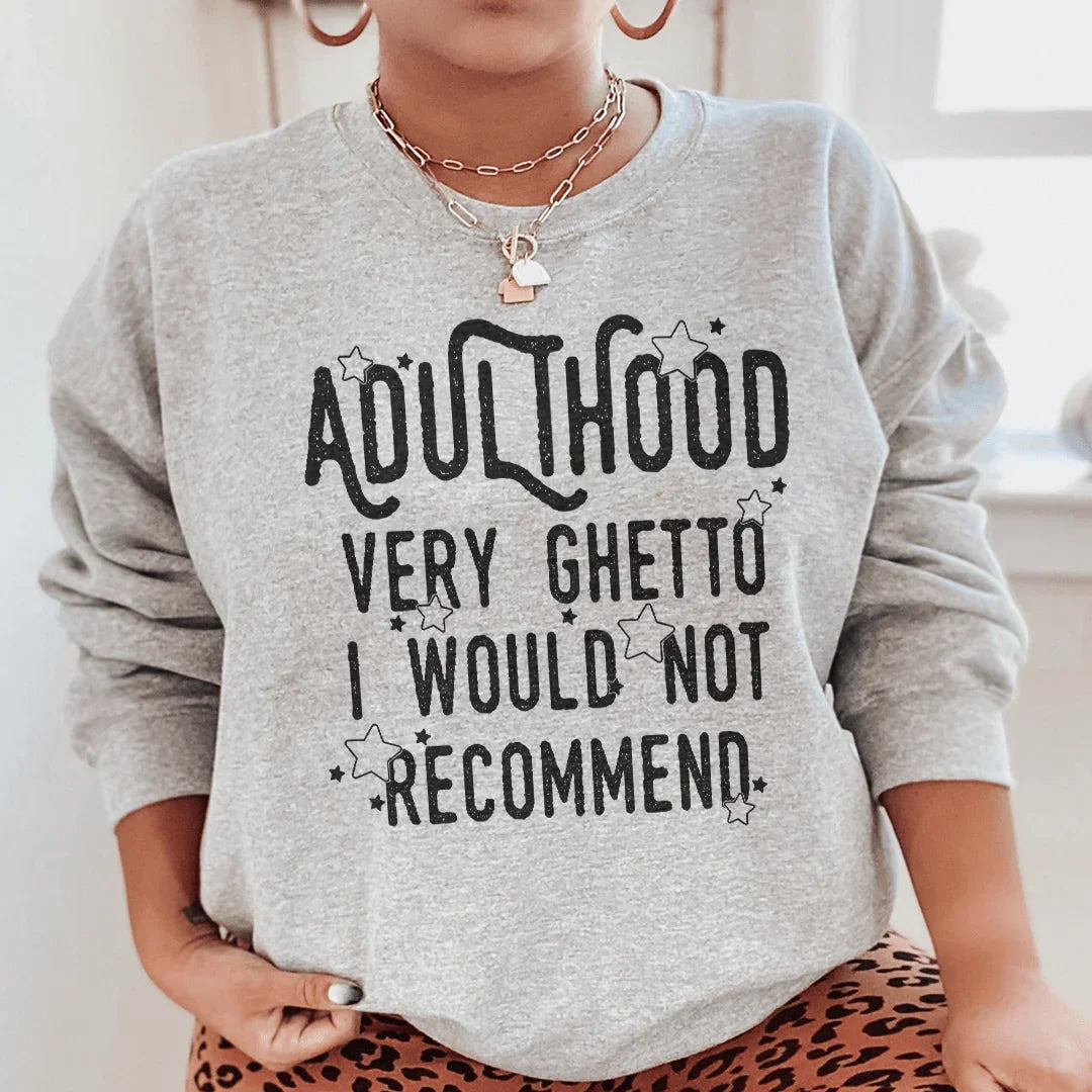 Adulthood Very Ghetto I Would Not Recommend Sweatshirt - WonderingCloth