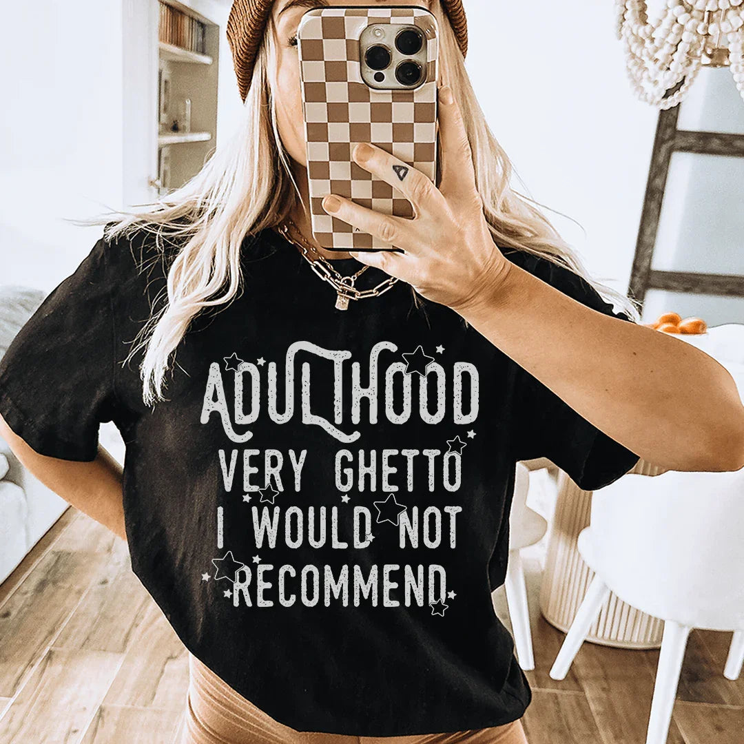 Adulthood Very Ghetto I Would Not Recommend Tee - WonderingCloth