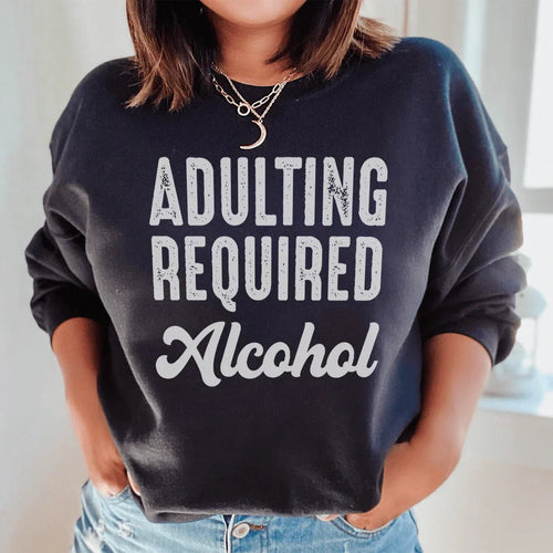 Adulting Requires Alcohol Sweatshirt - WonderingCloth