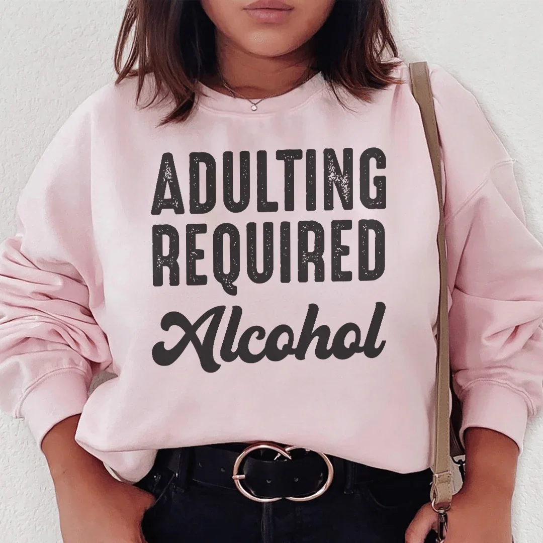 Adulting Requires Alcohol Sweatshirt - WonderingCloth