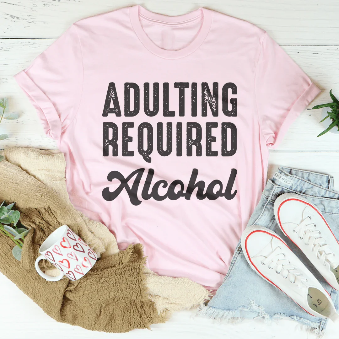 Adulting Requires Alcohol Tee - WonderingCloth