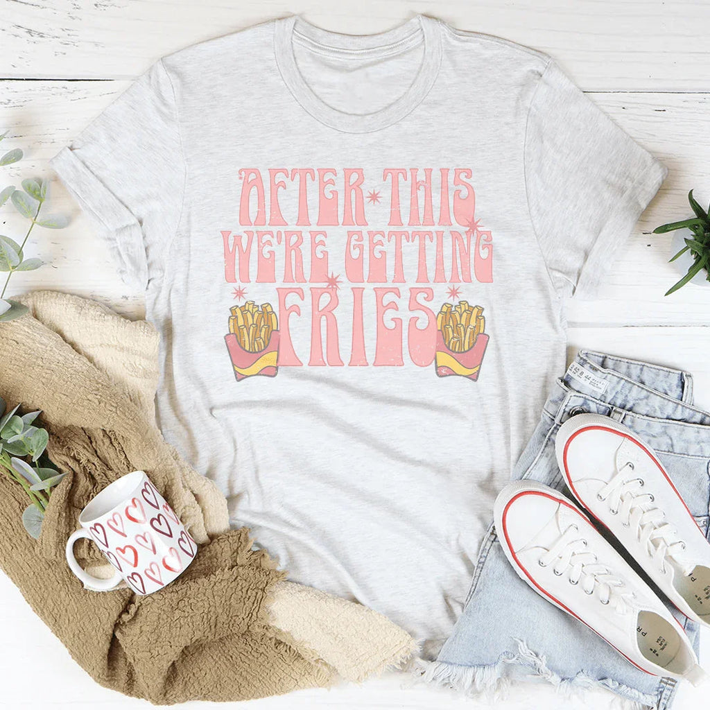 After This We're Getting Fries Tee - WonderingCloth