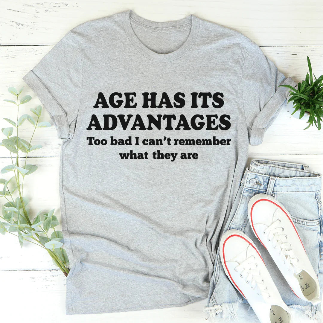 Age Has Its Advantages Tee - WonderingCloth