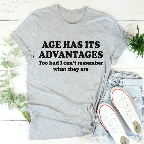 Age Has Its Advantages Tee - WonderingCloth