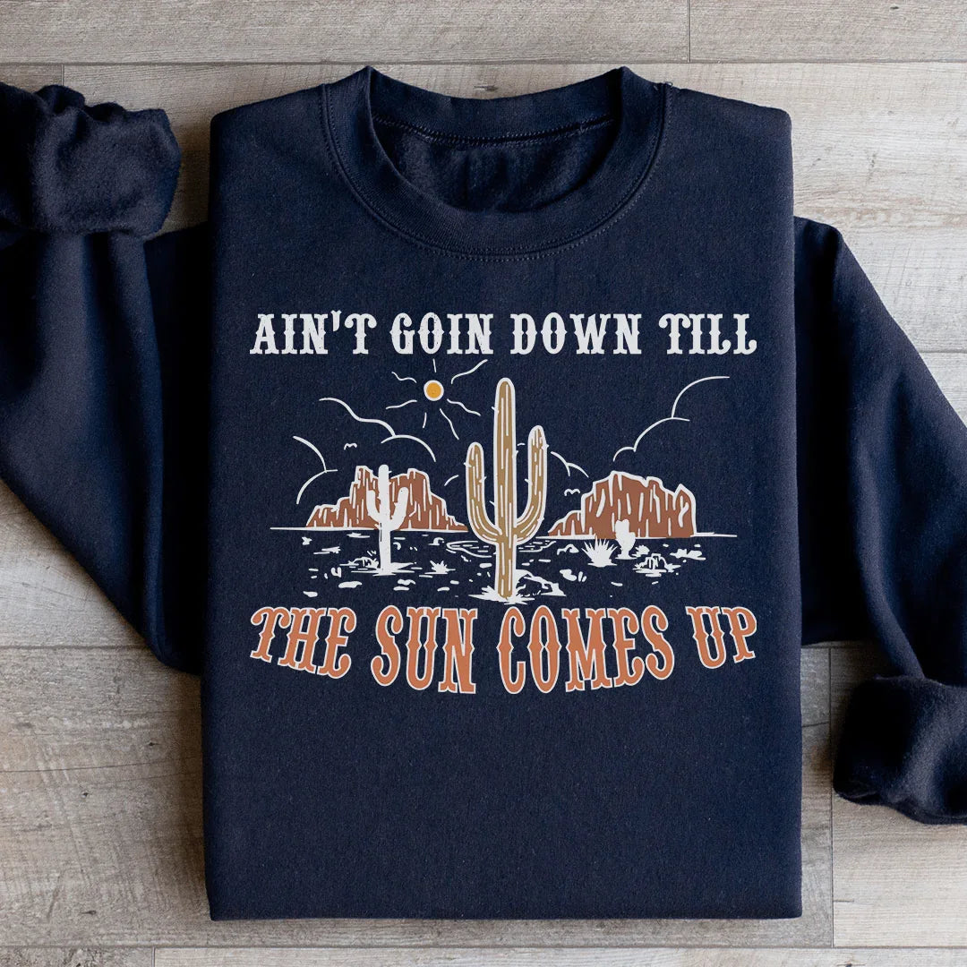 Ain't Goin Down Till The Sun Comes Up Sweatshirt - WonderingCloth