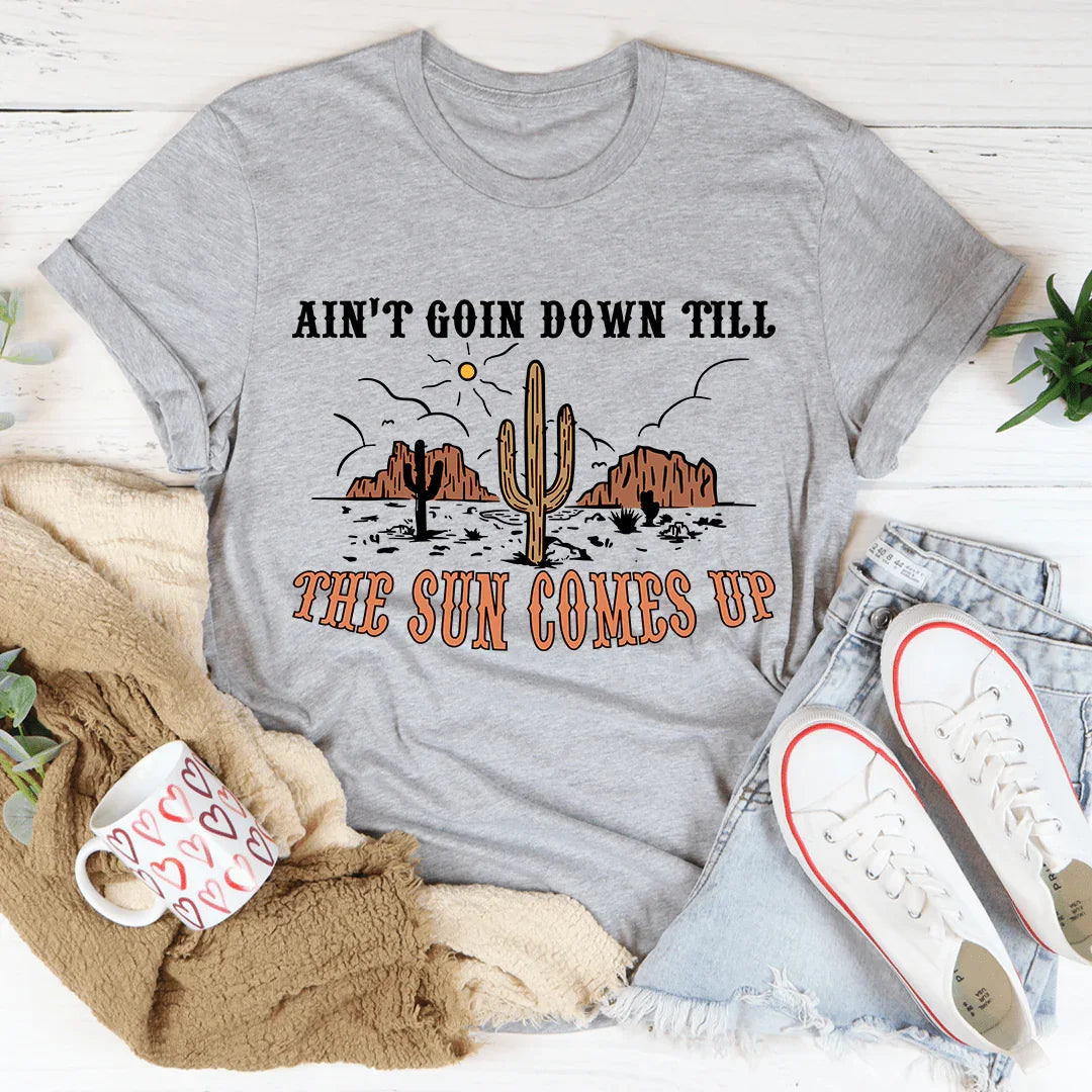 Ain't Goin Down Till The Sun Comes Up Tee - WonderingCloth