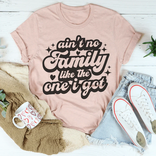 Ain't No Family Like The One I Got Tee - WonderingCloth