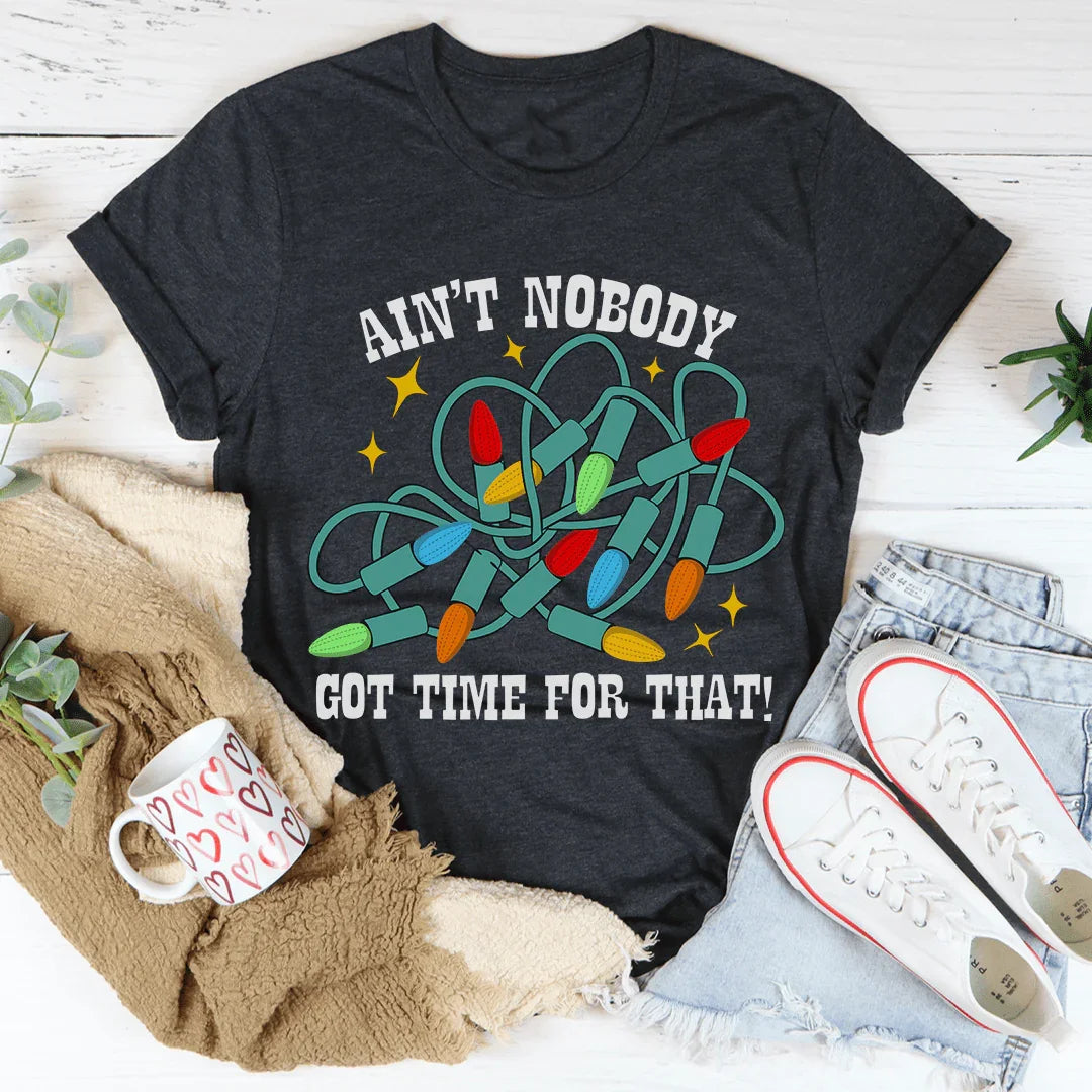 Ain't Nobody Got Time For That Tee - WonderingCloth