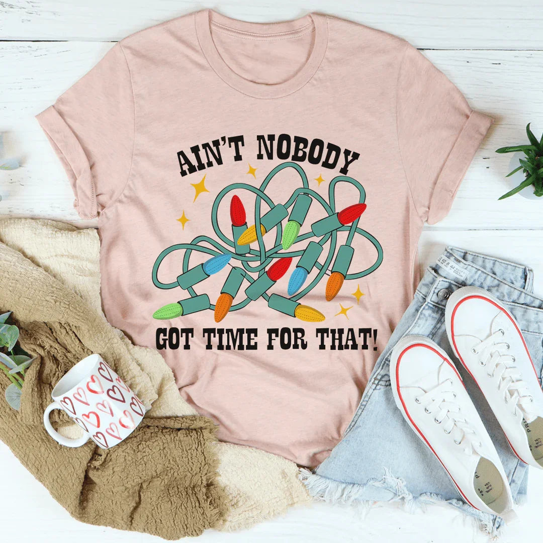 Ain't Nobody Got Time For That Tee - WonderingCloth