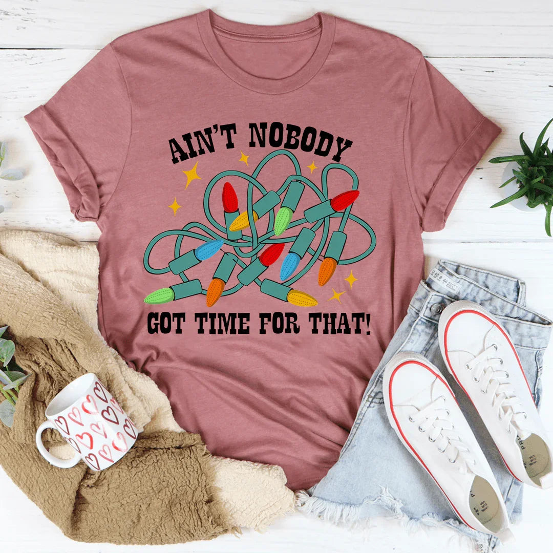 Ain't Nobody Got Time For That Tee - WonderingCloth