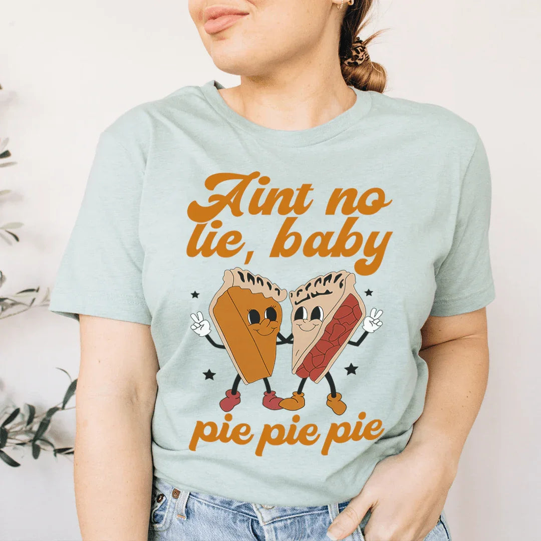 Aint No Lie Baby Pie Pie Pie Tee - WonderingCloth