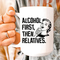 Alcohol First Then Relatives Ceramic Mug 15 oz - WonderingCloth