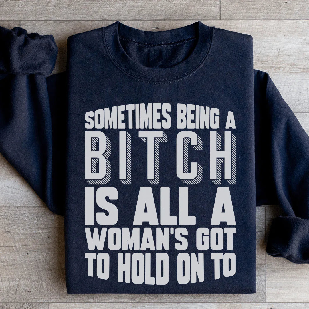 All A Woman's Got To Hold On To Sweatshirt - WonderingCloth