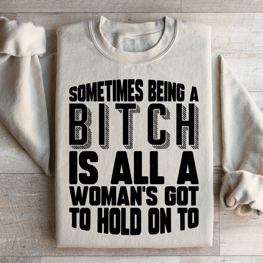 All A Woman's Got To Hold On To Sweatshirt - WonderingCloth