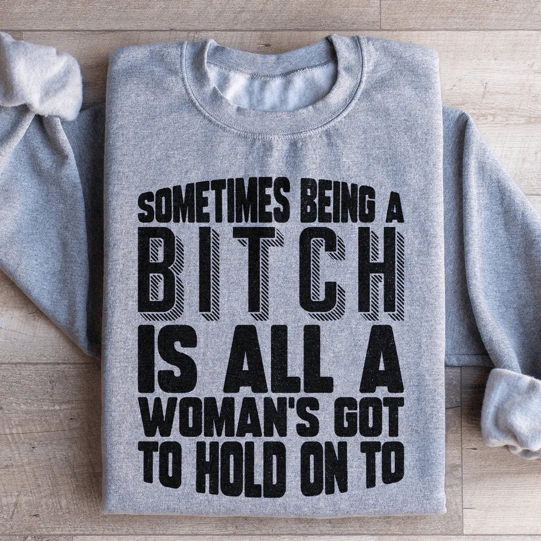 All A Woman's Got To Hold On To Sweatshirt - WonderingCloth