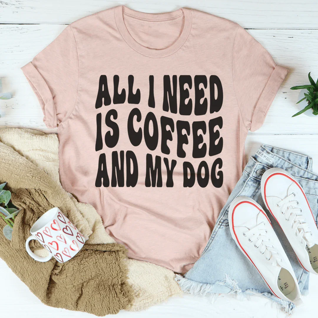 All I Need Is Coffee And My Dog Tee - WonderingCloth