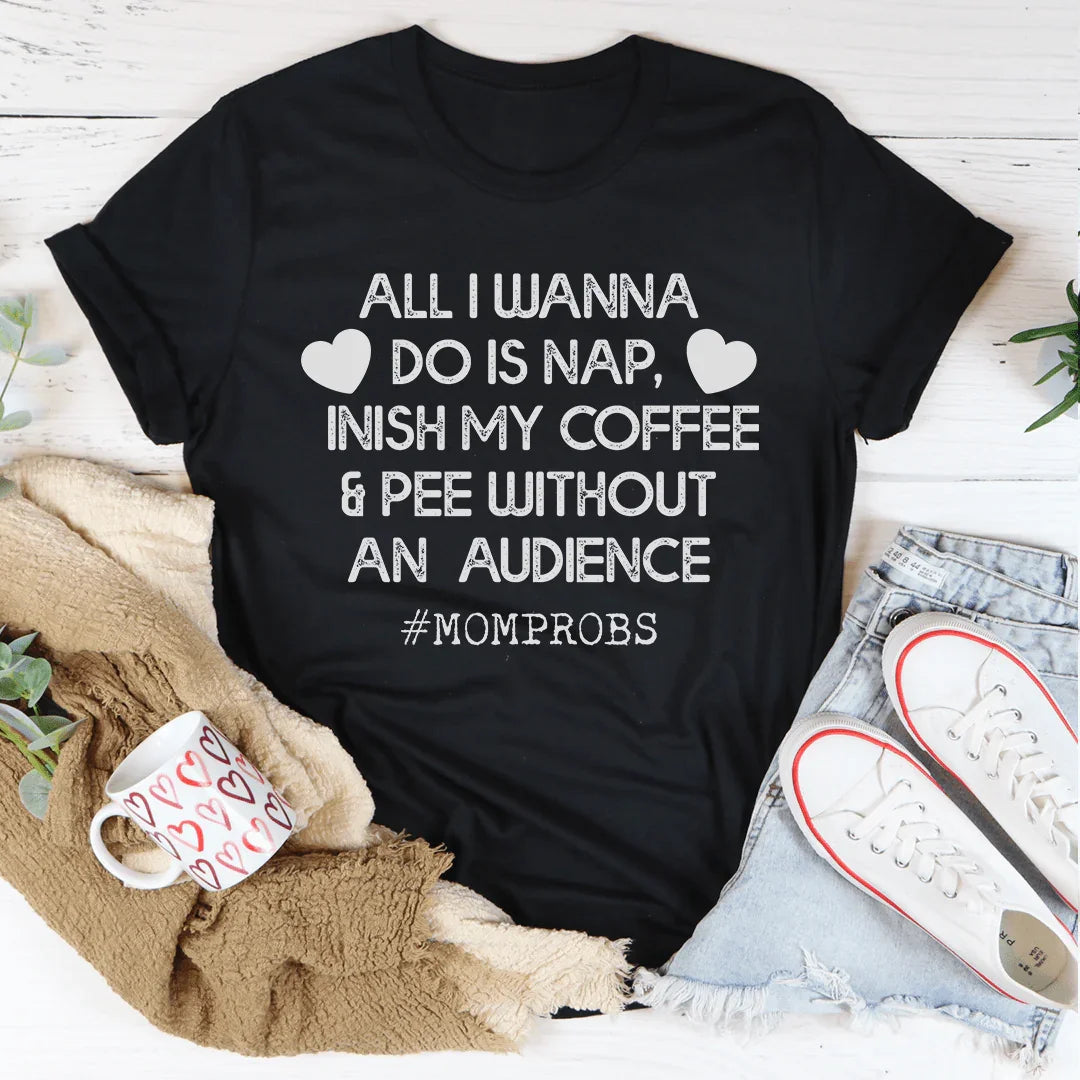 All I Wanna Do Is Nap & Finish My Coffee Mom Tee - WonderingCloth