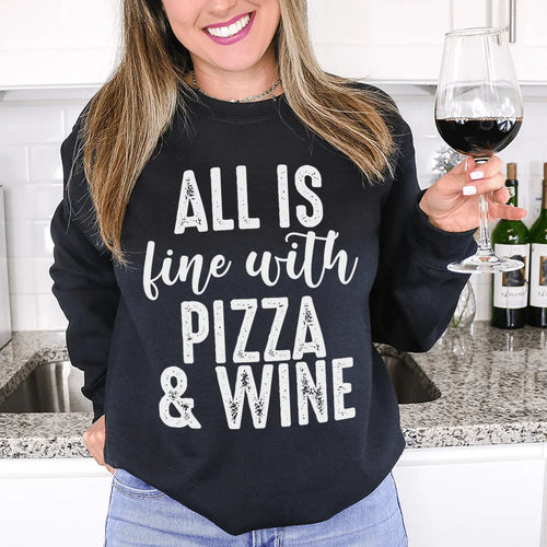 All Is Fine With Pizza & Wine Sweatshirt - WonderingCloth