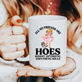 All My Friends Are Hoes Honest Optimistic Empathetic Souls 15 oz - WonderingCloth