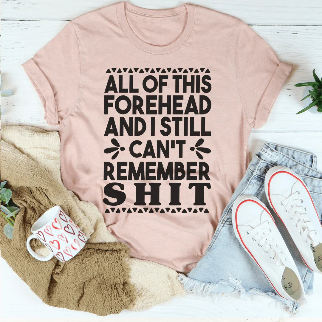 All Of This Forehead And I Still Can't Remember Tee - WonderingCloth