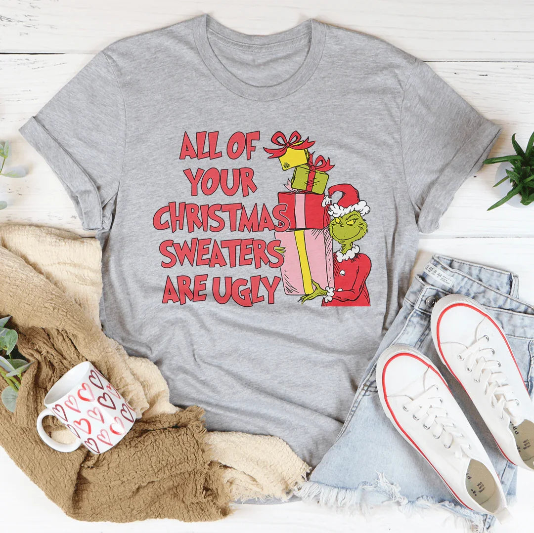 All Of Your Christmas Sweaters Are Ugly Tee - WonderingCloth