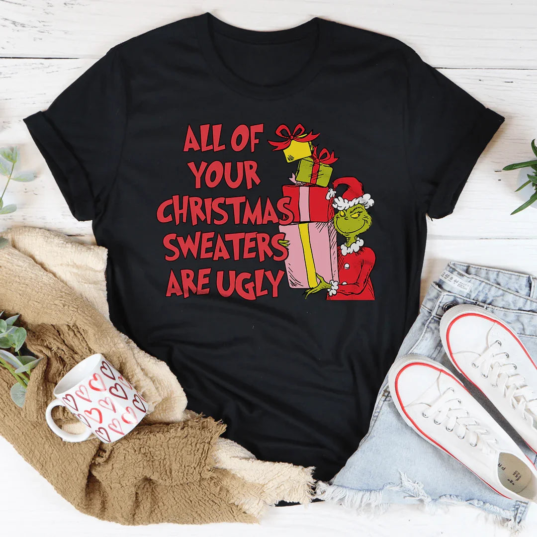 All Of Your Christmas Sweaters Are Ugly Tee - WonderingCloth