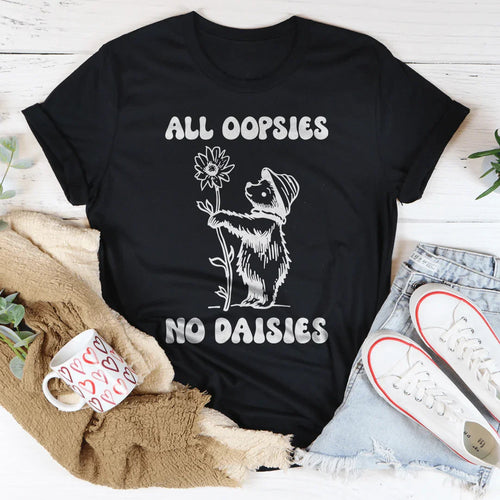 All Oopsies No Daisies Tee - WonderingCloth