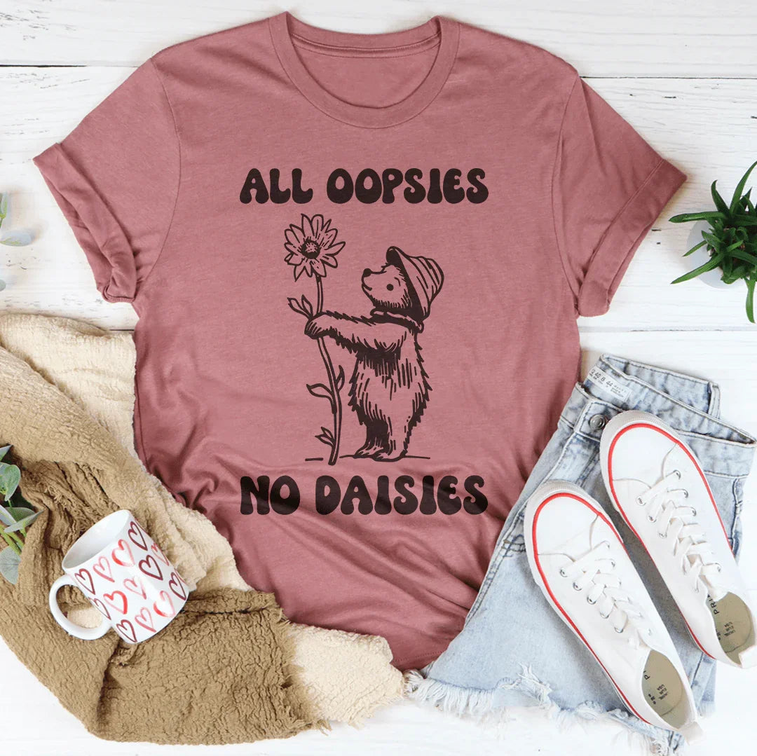 All Oopsies No Daisies Tee - WonderingCloth