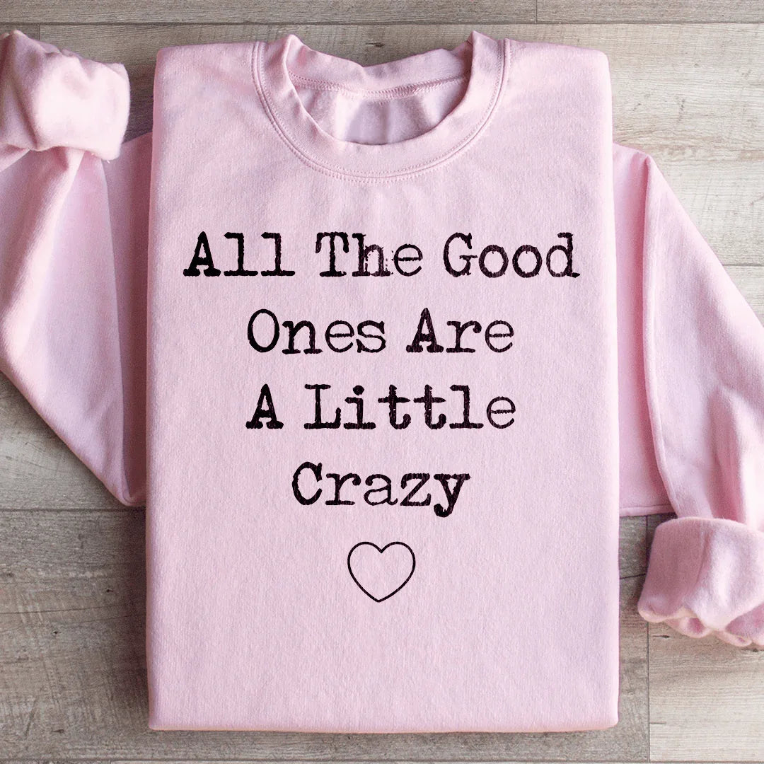 All The Good Ones Are A Little Crazy Sweatshirt - WonderingCloth