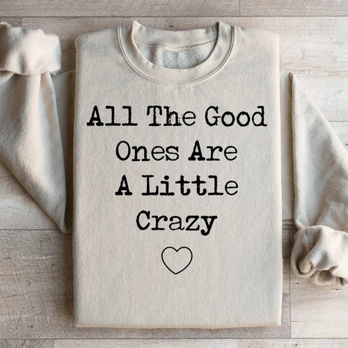 All The Good Ones Are A Little Crazy Sweatshirt - WonderingCloth