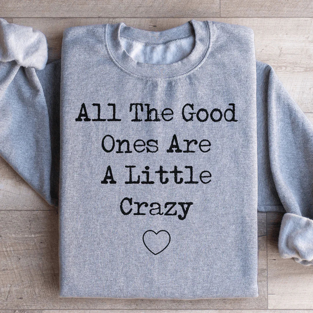 All The Good Ones Are A Little Crazy Sweatshirt - WonderingCloth