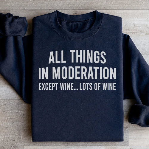 All Things In Moderation Except Wine Sweatshirt - WonderingCloth