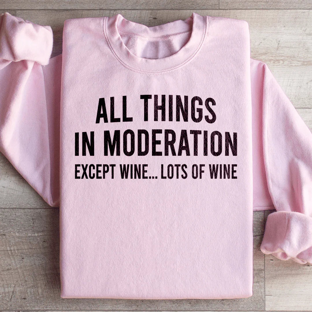 All Things In Moderation Except Wine Sweatshirt - WonderingCloth
