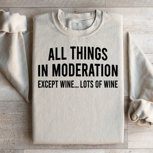 All Things In Moderation Except Wine Sweatshirt - WonderingCloth