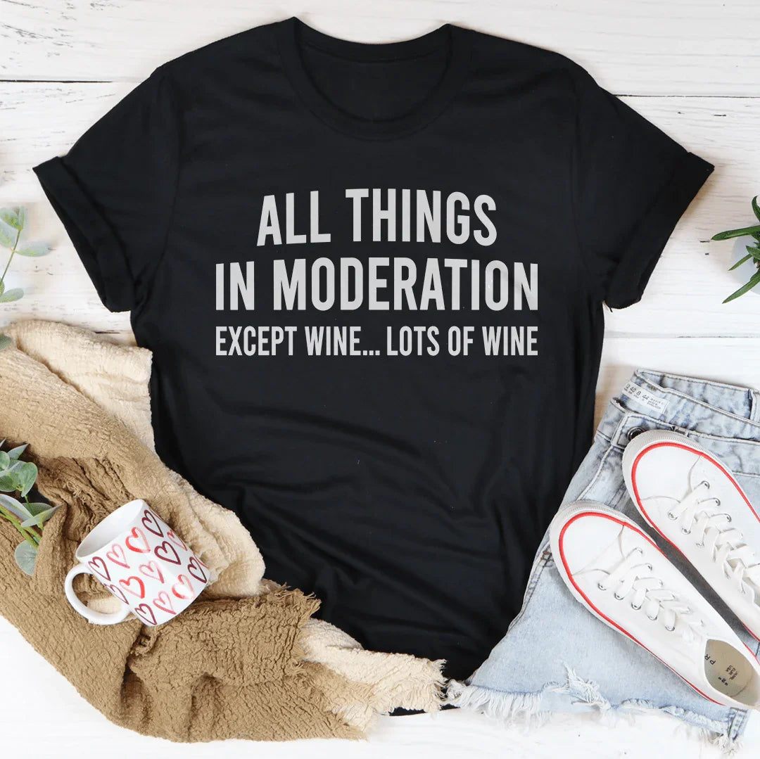 All Things In Moderation Except Wine Tee - WonderingCloth