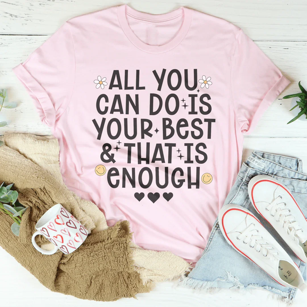 All You Can Do Is Your Best & That Is Enough Tee - WonderingCloth